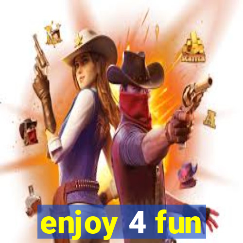 enjoy 4 fun